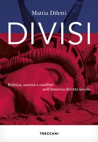 Divisi. Politica, società e conflitti nell'America del XXI secolo - Librerie.coop