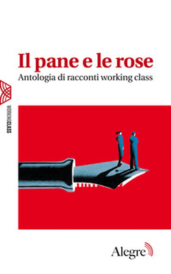 Il pane e le rose. Antologia di racconti working class - Librerie.coop Il pane e le rose. Antologia di racconti working class - Librerie.coop