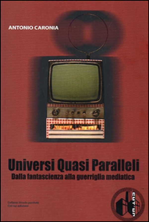 Universi quasi paralleli. Dalla fantascienza alla guerriglia mediatica - Librerie.coop