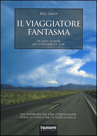 Il viaggiatore fantasma. Un anno in moto per ritrovare la vita - Librerie.coop