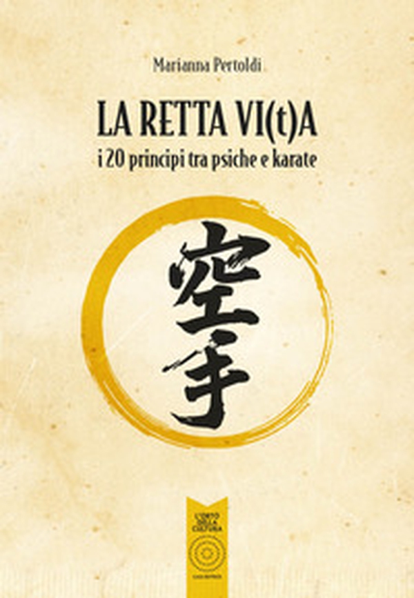La retta vi(t)a. I 20 principi tra psiche e karate - Librerie.coop La retta vi(t)a. I 20 principi tra psiche e karate - Librerie.coop
