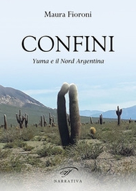 Confini. Yuma e il Nord Argentina - Librerie.coop
