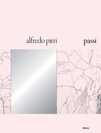 Alfredo Pirri. Passi. Catalogo della mostra (Roma, 21 settembre 2018-6 gennaio 2019) - Librerie.coop