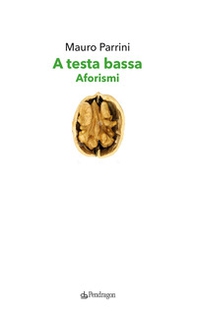 A testa bassa. Aforismi - Librerie.coop