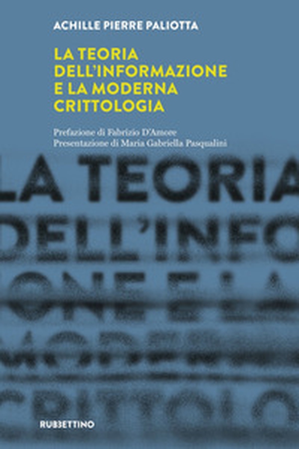 La teoria dell'informazione e la moderna crittologia. Laboratorio sull'Intelligence dell'Università della Calabria - Librerie.coop La teoria dell'informazione e la moderna crittologia. Laboratorio sull'Intelligence dell'Università della Calabria - Librerie.coop