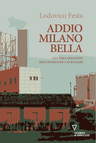 Addio Milano bella. L'ultima indagine dell'ingegner Cavenaghi - Librerie.coop