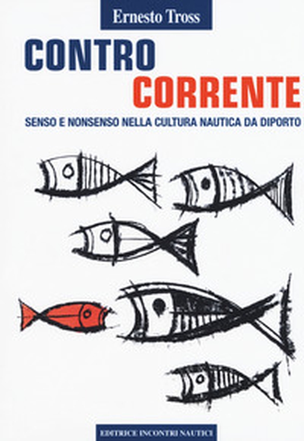 Controcorrente. Senso e nonsenso nella cultura nautica da diporto - Librerie.coop Controcorrente. Senso e nonsenso nella cultura nautica da diporto - Librerie.coop