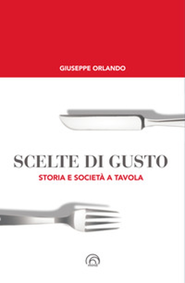Scelte di gusto. Storia e società a tavola - Librerie.coop Scelte di gusto. Storia e società a tavola - Librerie.coop