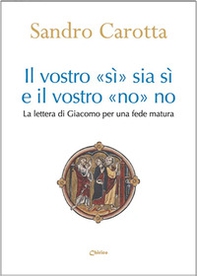 Il vostro «sì» sia sì e il vostro «no» sia no. La lettera di Giacomo per una fede matura - Librerie.coop Il vostro «sì» sia sì e il vostro «no» sia no. La lettera di Giacomo per una fede matura - Librerie.coop