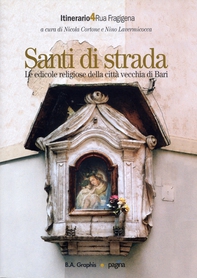 Santi di strada 4. Le edicole religiose della città vecchia di Bari - Librerie.coop
