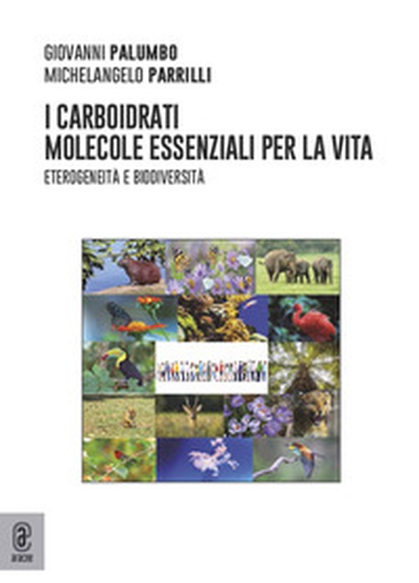 I carboidrati molecole essenziali per la Vita. Eterogeneità e biodiversità - Librerie.coop I carboidrati molecole essenziali per la Vita. Eterogeneità e biodiversità - Librerie.coop