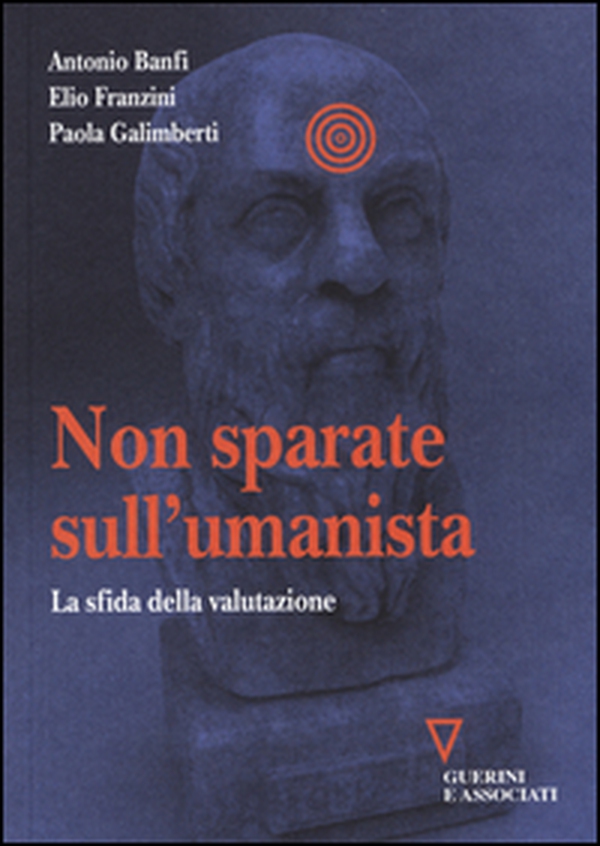Non sparate sull'umanista. La sfida della valutazione - Librerie.coop Non sparate sull'umanista. La sfida della valutazione - Librerie.coop