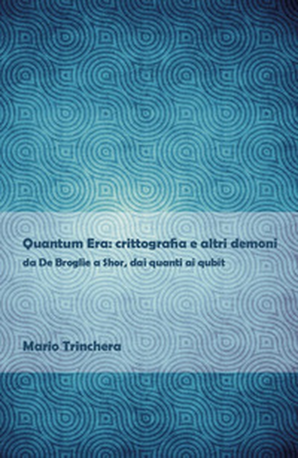 Quantum Era: crittografia e altri demoni - Librerie.coop Quantum Era: crittografia e altri demoni - Librerie.coop