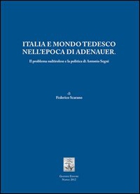 Italia e mondo tedesco nell'epoca di Adenauer. Il problema sudtirolesee la politica di Antonio Segni - Librerie.coop