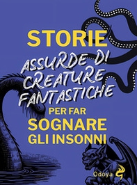 Storie assurde di creature fantastiche per far sognare gli insonni - Librerie.coop