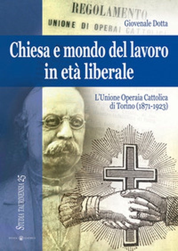 Chiesa e mondo del lavoro in età liberale. L'Unione operaia cattolica di Torino (1871-1923) - Librerie.coop Chiesa e mondo del lavoro in età liberale. L'Unione operaia cattolica di Torino (1871-1923) - Librerie.coop
