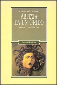 Abitata da un grido. La poesia e l'arte di Sylvia Plath - Librerie.coop