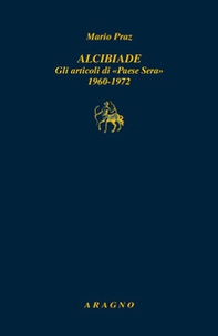 Alcibiade. Gli articoli di «Paese Sera» 1960-1972 - Librerie.coop Alcibiade. Gli articoli di «Paese Sera» 1960-1972 - Librerie.coop