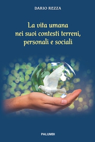 La vita umana nei suoi contesti terreni, personali e sociali - Librerie.coop