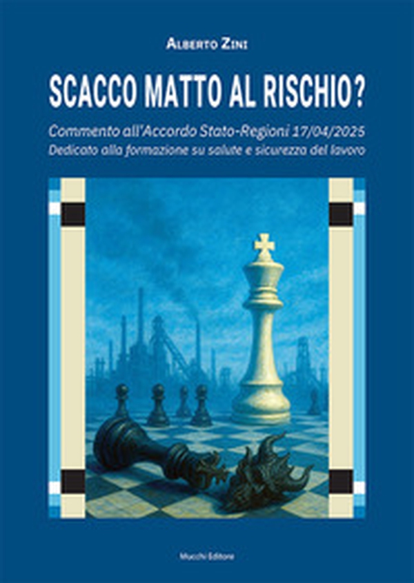 Scacco matto al rischio? Commento all'Accordo Stato-Regioni 17/04/2025. Dedicato alla formazione su salute e sicurezza del lavoro - Librerie.coop Scacco matto al rischio? Commento all'Accordo Stato-Regioni 17/04/2025. Dedicato alla formazione su salute e sicurezza del lavoro - Librerie.coop