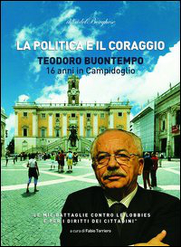 La politica e il coraggio. Teodoro Buontempo 16 anni in Campidoglio - Librerie.coop La politica e il coraggio. Teodoro Buontempo 16 anni in Campidoglio - Librerie.coop