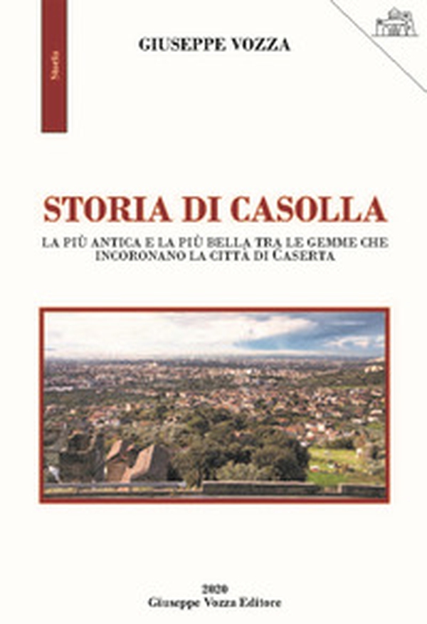Storia di Casolla. La più antica e la più bella tra le gemme che incoronano la città di Caserta - Librerie.coop Storia di Casolla. La più antica e la più bella tra le gemme che incoronano la città di Caserta - Librerie.coop