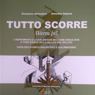 Tutto scorre. L'Aspromonte e le sue antiche macchine idrauliche, il caso studio della Vallata del Gallico. Catalogo storico descrittivo e documentario - Librerie.coop