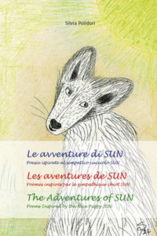 Le avventure di Sun. Poesie ispirate al simpatico cucciolo Sun-Les aventures de Sun. Poèmes inspires par le sympathique chiot Sun-The adventures of Sun. Poems inspired by the nice puppy Sun - Librerie.coop Le avventure di Sun. Poesie ispirate al simpatico cucciolo Sun-Les aventures de Sun. Poèmes inspires par le sympathique chiot Sun-The adventures of Sun. Poems inspired by the nice puppy Sun - Librerie.coop