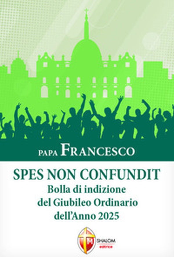 Spes non confundit. Bolla di indizione del Giubileo Ordinario dell'Anno 2025 - Librerie.coop Spes non confundit. Bolla di indizione del Giubileo Ordinario dell'Anno 2025 - Librerie.coop