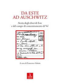 Da Este ad Auschwitz. Storia degli ebrei di Este e de campo di concentramento di Vo' - Librerie.coop