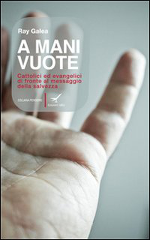 A mani vuote. Cattolici ed evangelici di fronte al messaggio della salvezza - Librerie.coop