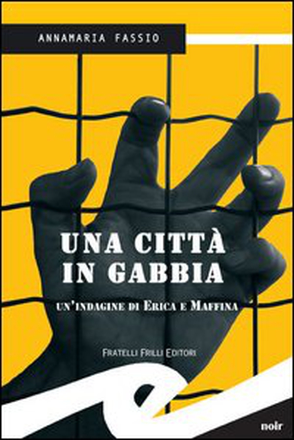 Una città in gabbia. Un'indagine di Erika e Maffina - Librerie.coop Una città in gabbia. Un'indagine di Erika e Maffina - Librerie.coop