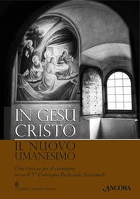 In Gesù Cristo il nuovo umanesimo - Librerie.coop