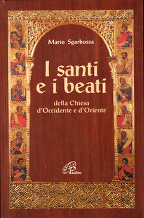 I santi e i beati della Chiesa d'Occidente e d'Oriente. Con una antologia di scritti spirituali - Librerie.coop