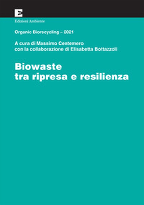 Biowaste tra ripresa e resilienza. Organic Biorecycling 2021 - Librerie.coop Biowaste tra ripresa e resilienza. Organic Biorecycling 2021 - Librerie.coop