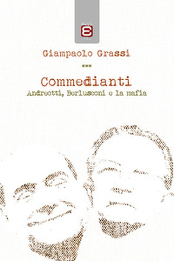 Commedianti. Andreotti, Berlusconi e la mafia - Librerie.coop Commedianti. Andreotti, Berlusconi e la mafia - Librerie.coop