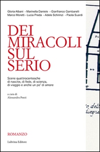 Dei miracoli sul Serio. Scene quattrocentesche di nascite, di fede, di scienza, di viaggio e anche un po' di amore - Librerie.coop