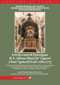 I tredici anni di episcopato di S. Alfonso Maria de' Liguori a Sant'Agata dei Goti: 1762-1775 - Librerie.coop