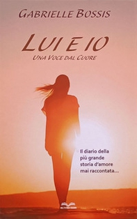 Lui ed io. Una voce dal cuore. Il diario della più grande storia d'amore mai raccontata - Librerie.coop Lui ed io. Una voce dal cuore. Il diario della più grande storia d'amore mai raccontata - Librerie.coop