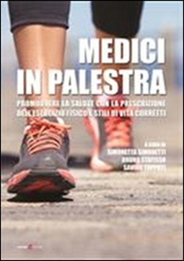 Medici in palestra. Promuovere la salute con la prescrizione dell'esercizio fisico e stili di vita corretti - Librerie.coop Medici in palestra. Promuovere la salute con la prescrizione dell'esercizio fisico e stili di vita corretti - Librerie.coop