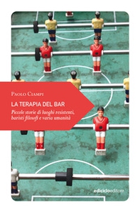 La terapia del bar. Piccole storie di luoghi resistenti, baristi filosofi e varia umanità - Librerie.coop