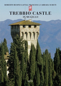 Trebbio Castle in Mugello. Land, history and architecture - Librerie.coop