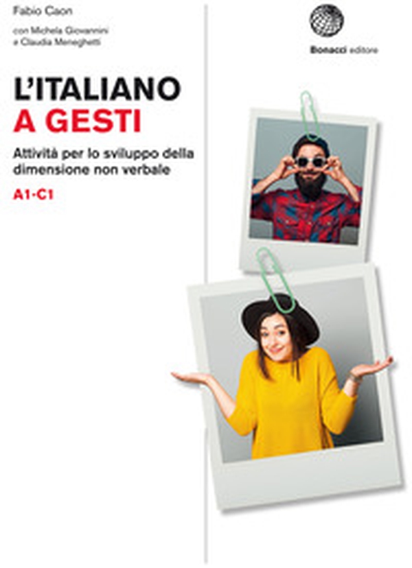 L'italiano a gesti. Attività per lo sviluppo della dimensione non verbale. (A1-C1) - Librerie.coop L'italiano a gesti. Attività per lo sviluppo della dimensione non verbale. (A1-C1) - Librerie.coop