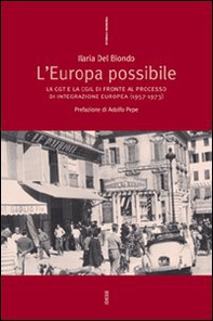 L'Europa possibile. La CGT e la CGIL di fronte al processo di integrazione europea (1957-1973) - Librerie.coop