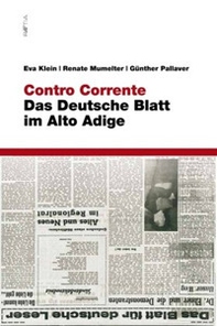 Contro corrente. Das deutsche blatt im Alto Adige - Librerie.coop