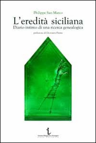 L'eredità siciliana. Diario intimo di una ricerca genealogica - Librerie.coop