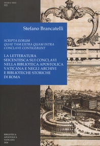 Scripta eorum quae tam extra quam intra conclave contigerunt. La letteratura seicentesca sui conclavi nella Biblioteca Apostolica Vaticana e negli archivi e biblioteche storiche di Roma - Librerie.coop