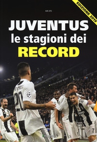 Juventus. Le stagioni dei record - Librerie.coop