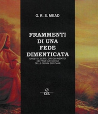 Frammenti di una fede dimenticata. Gnostici, sette, circoli iniziatici dei primi due secoli delle origini cristiane - Librerie.coop