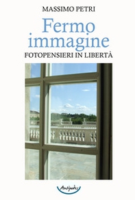 Fermo immagine. Fotopensieri in libertà - Librerie.coop